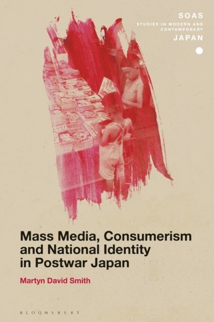 Martyn David Smith - Mass Media, Consumerism and National Identity in Postwar Japan, E-bok