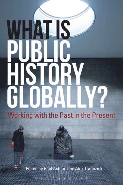 Paul Ashton, Alex Trapeznik - What Is Public History Globally?, E-bok