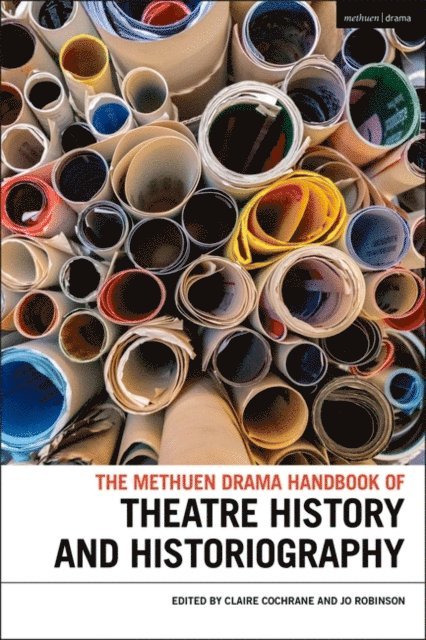 Claire Cochrane, Jo Robinson - Methuen Drama Handbook of Theatre History and Historiography, E-bok