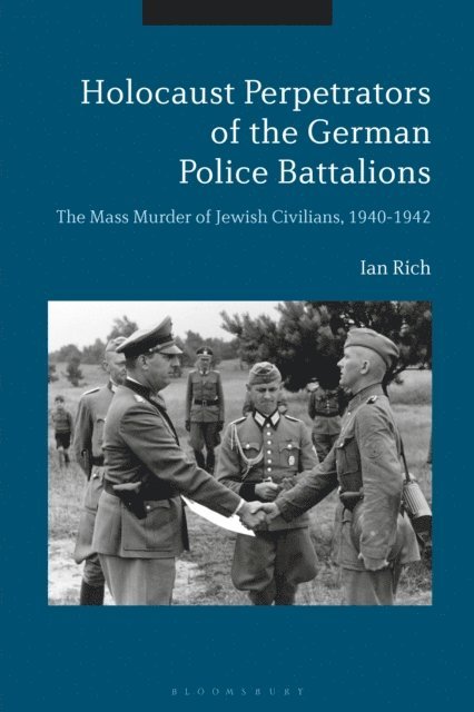 Ian Rich - Holocaust Perpetrators of the German Police Battalions, E-bok