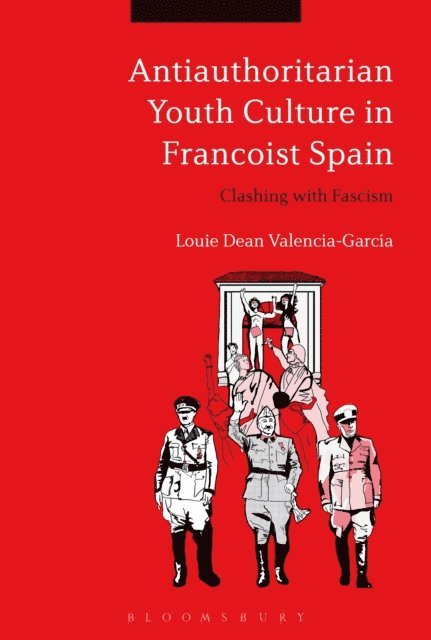 Louie Dean Valencia-García - Antiauthoritarian Youth Culture in Francoist Spain, E-bok