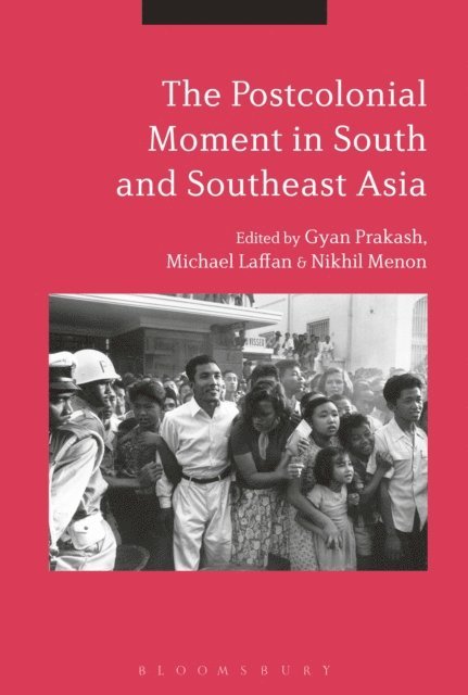 Gyan Prakash, Nikhil Menon, Michael Laffan - Postcolonial Moment in South and Southeast Asia, E-bok