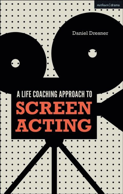 Daniel Dresner - Life-coaching Approach to Screen Acting, E-bok