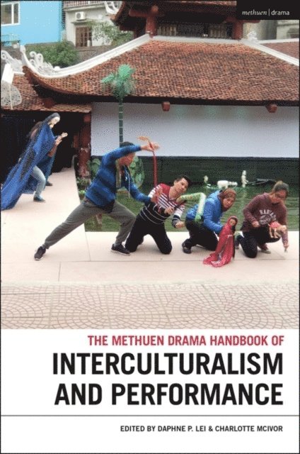 Daphne Lei, Charlotte McIvor - Methuen Drama Handbook of Interculturalism and Performance, E-bok