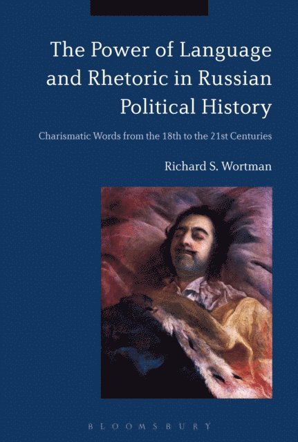 Richard S. Wortman - Power of Language and Rhetoric in Russian Political History, E-bok