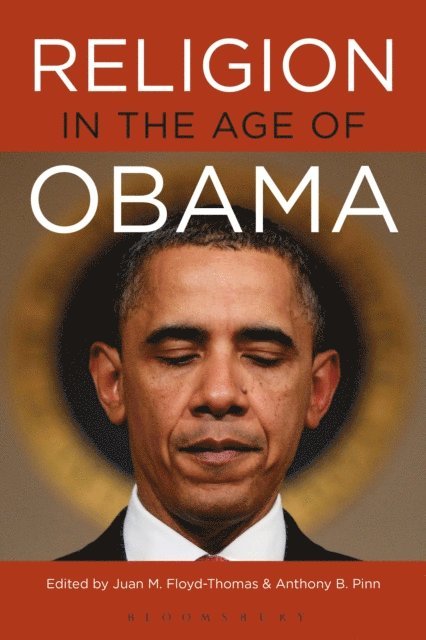 Juan M. Floyd-Thomas, Anthony B. Pinn - Religion in the Age of Obama, E-bok