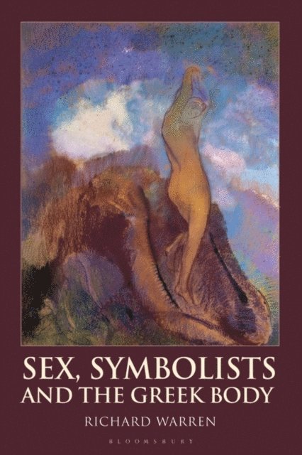 Richard Warren - Sex, Symbolists and the Greek Body, E-bok