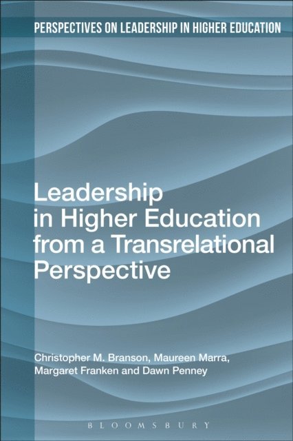 Christopher M. Branson, Maureen Marra, Margaret Franken, Dawn Penney - Leadership in Higher Education from a Transrelational Perspective, E-bok