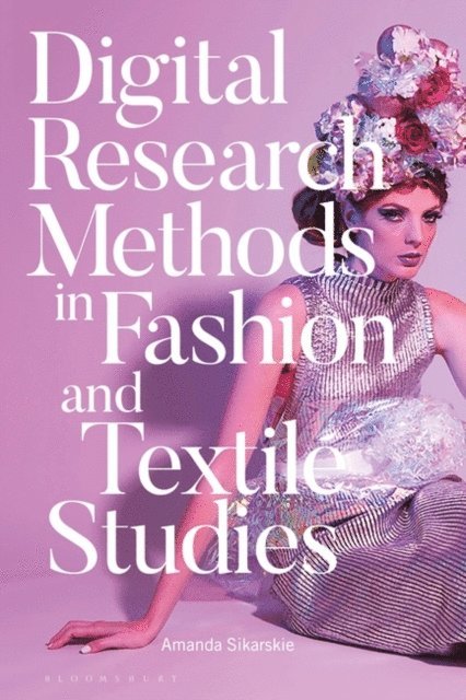Amanda Sikarskie - Digital Research Methods in Fashion and Textile Studies, E-bok