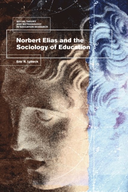 Eric Lybeck - Norbert Elias and the Sociology of Education, E-bok