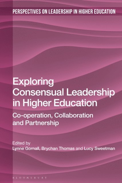 Lynne Gornall, Brychan Thomas, Lucy Sweetman - Exploring Consensual Leadership in Higher Education, E-bok