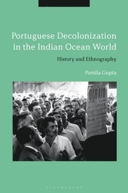 Pamila Gupta - Portuguese Decolonization in the Indian Ocean World, E-bok