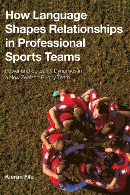 Kieran File - How Language Shapes Relationships in Professional Sports Teams, E-bok