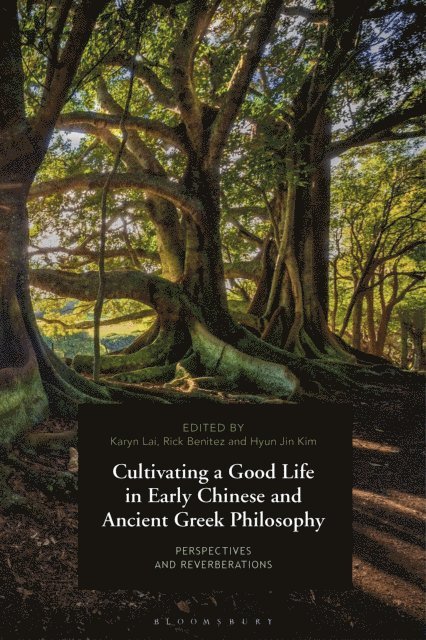Karyn Lai, Rick Benitez, Hyun Jin Kim - Cultivating a Good Life in Early Chinese and Ancient Greek Philosophy, E-bok