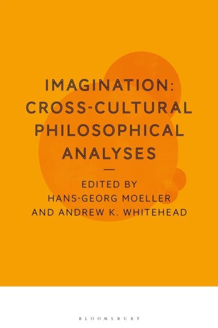 Hans-Georg Moeller, Andrew K. Whitehead - Imagination: Cross-Cultural Philosophical Analyses, E-bok