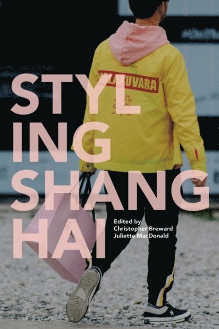 Christopher Breward, Juliette MacDonald - Styling Shanghai, E-bok