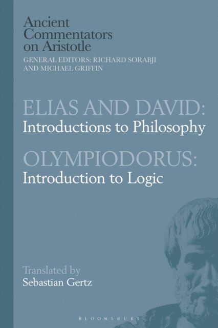 Sebastian Gertz - Elias and David: Introductions to Philosophy with Olympiodorus: Introduction to Logic, E-bok