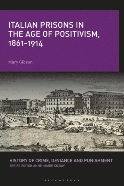 Mary Gibson - Italian Prisons in the Age of Positivism, 1861-1914, E-bok
