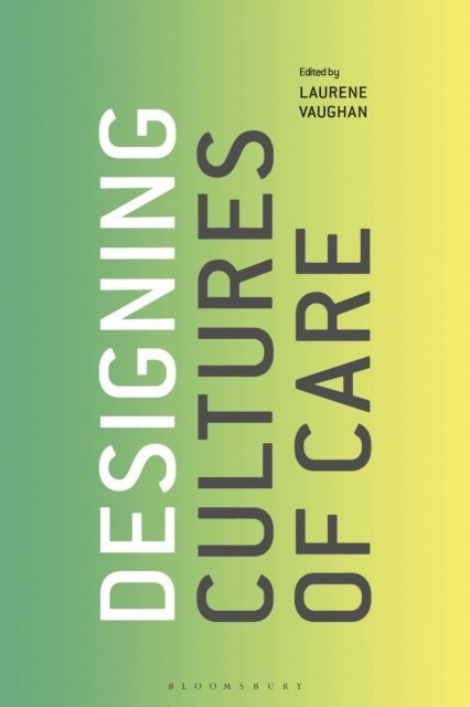 Laurene Vaughan - Designing Cultures of Care, E-bok
