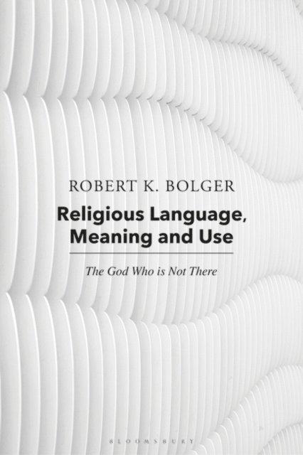 Robert K. Bolger, Robert C. Coburn - Religious Language, Meaning, and Use, E-bok