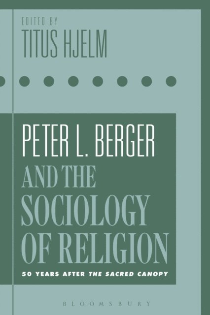 Titus Hjelm - Peter L. Berger and the Sociology of Religion, E-bok