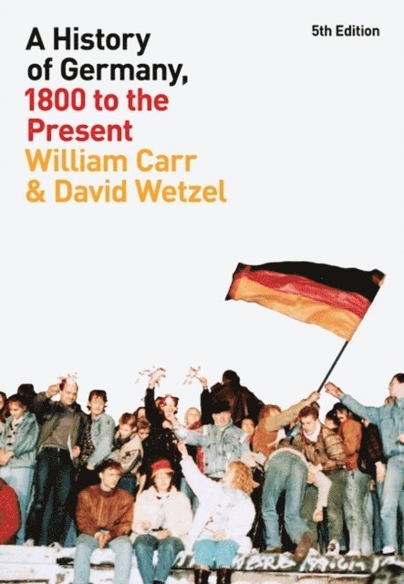 William Carr, David Wetzel - History of Germany, 1800 to the Present, E-bok