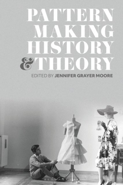 Jennifer Grayer Moore - Patternmaking History and Theory, E-bok