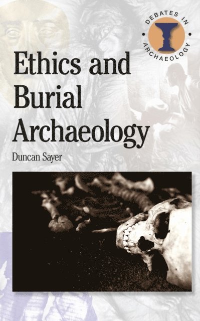 Duncan Sayer - Ethics and Burial Archaeology, E-bok