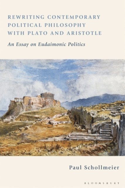 Paul Schollmeier - Rewriting Contemporary Political Philosophy with Plato and Aristotle, E-bok