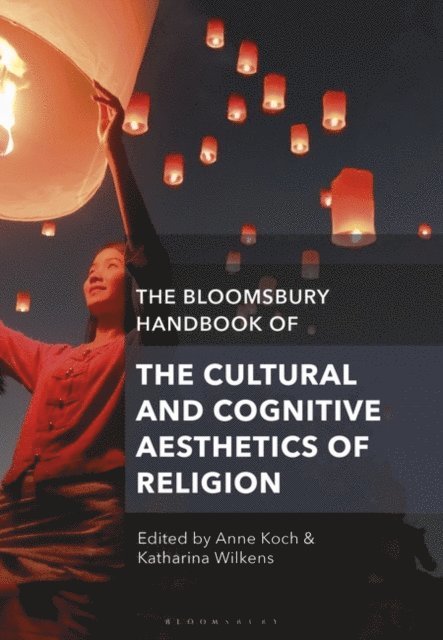Anne Koch, Katharina Wilkens - Bloomsbury Handbook of the Cultural and Cognitive Aesthetics of Religion, E-bok