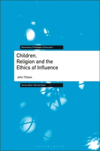John Tillson - Children, Religion and the Ethics of Influence, E-bok