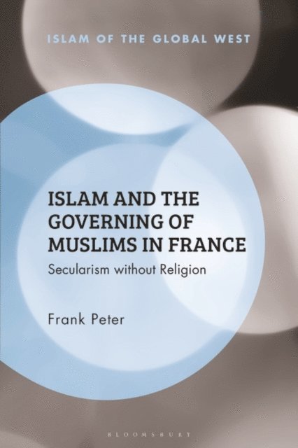 Frank Peter - Islam and the Governing of Muslims in France, E-bok