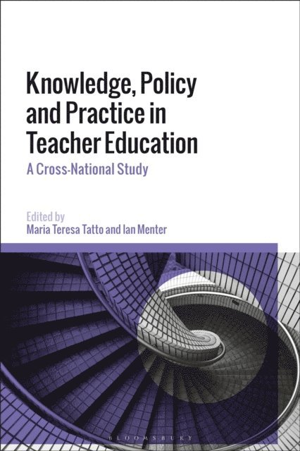 Maria Teresa Tatto, Ian Menter - Knowledge, Policy and Practice in Teacher Education, E-bok