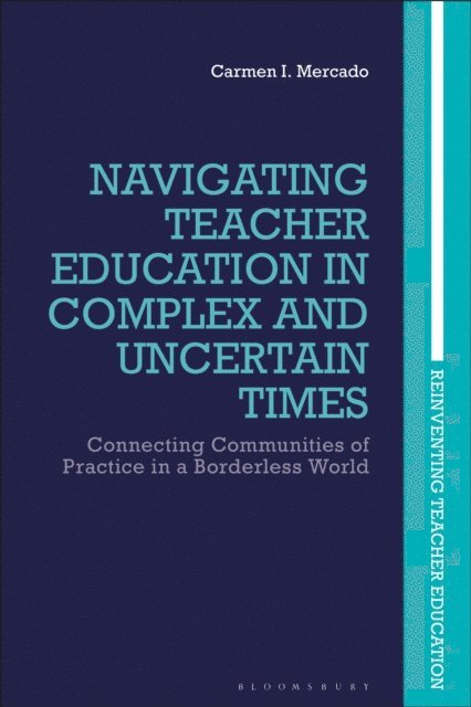Carmen I. Mercado - Navigating Teacher Education in Complex and Uncertain Times, E-bok