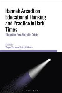 Hannah Arendt on Educational Thinking and Practice in Dark Times