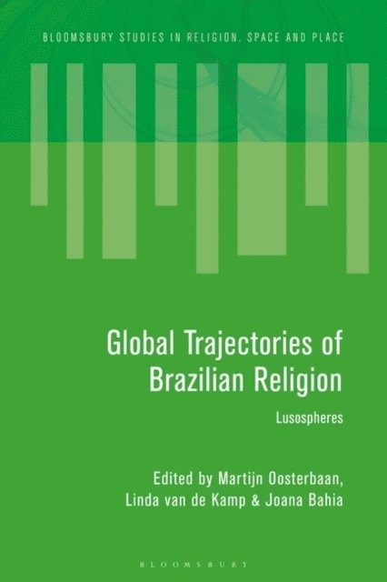 Martijn Oosterbaan, Linda van de Kamp, Joana Bahia - Global Trajectories of Brazilian Religion, E-bok