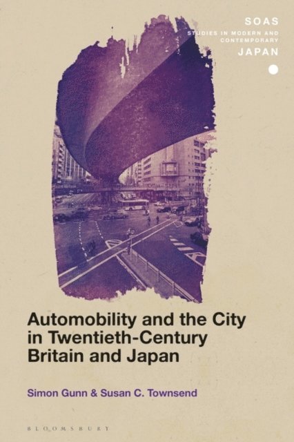 Simon Gunn, Susan C. Townsend - Automobility and the City in Twentieth-Century Britain and Japan, E-bok
