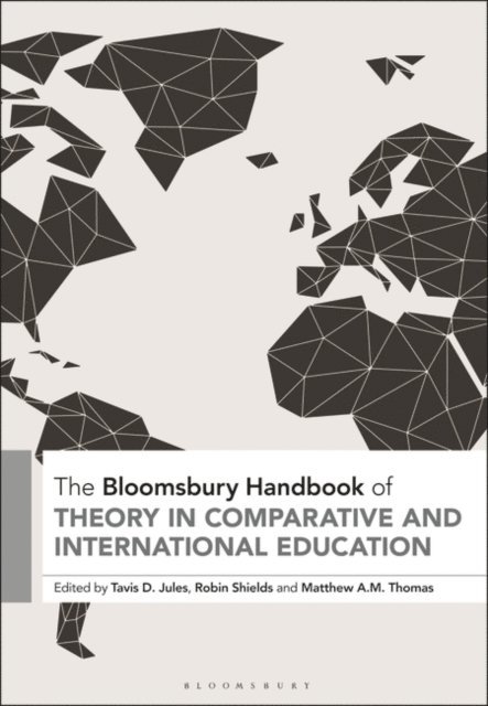 tavis d. jules, Robin Shields, Matthew A. M. Thomas - Bloomsbury Handbook of Theory in Comparative and International Education, E-bok