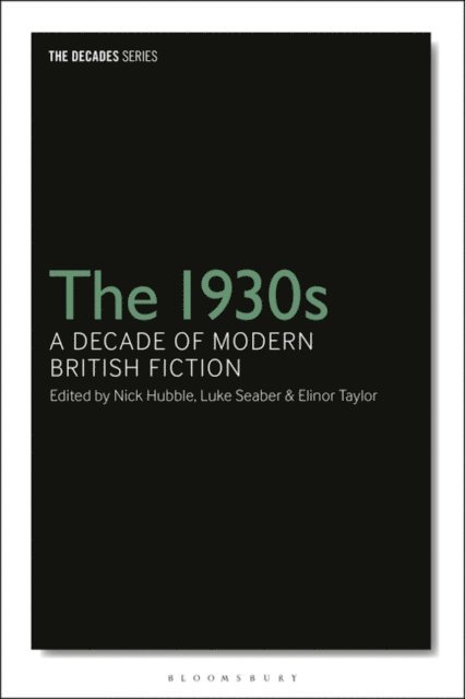 Nick Hubble, Luke Seaber, Elinor Taylor - 1930s: A Decade of Modern British Fiction, E-bok