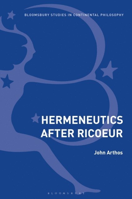 John Arthos - Hermeneutics After Ricoeur, E-bok