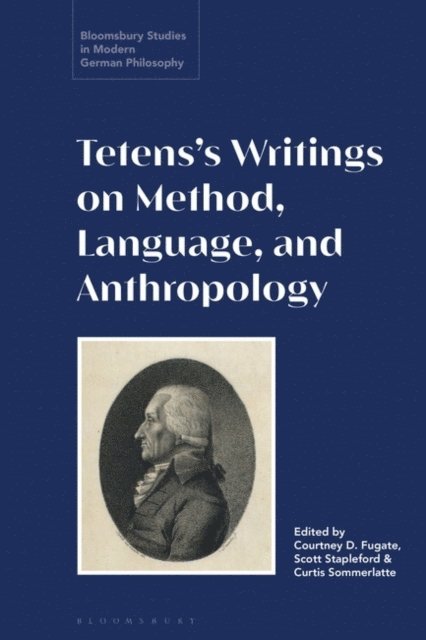 Courtney D. Fugate, Curtis Sommerlatte, Scott Stapleford - Tetens’s Writings on Method, Language, and Anthropology, E-bok