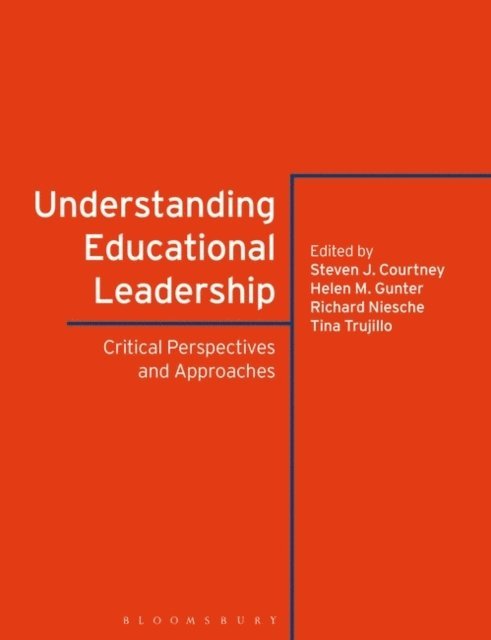Steven J. Courtney, Helen M. Gunter, Richard Niesche, Tina Trujillo - Understanding Educational Leadership, E-bok