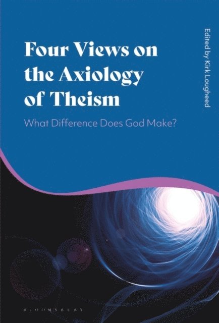 Kirk Lougheed - Four Views on the Axiology of Theism, E-bok