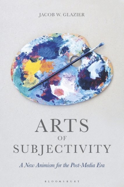 Jacob W. Glazier - Arts of Subjectivity: A New Animism for the Post-Media Era, E-bok. Tillgänglighet: Lägg i varukorg