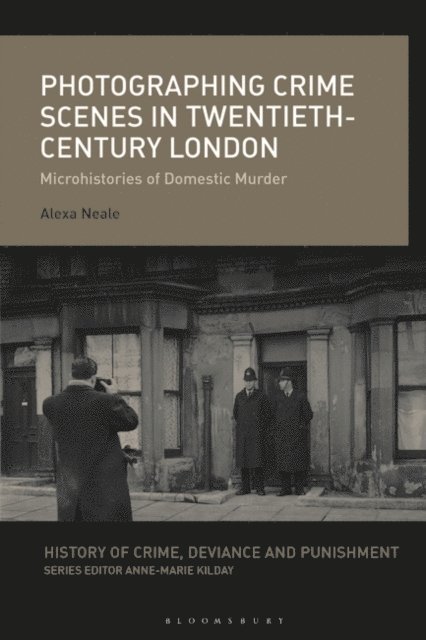 Alexa Neale - Photographing Crime Scenes in Twentieth-Century London, E-bok