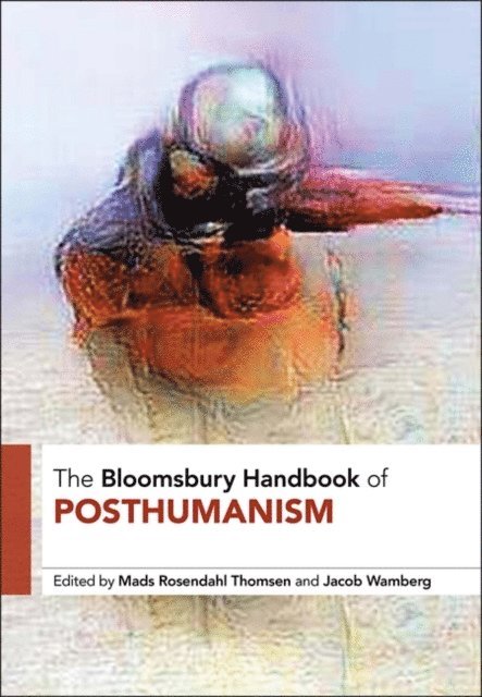 Mads Rosendahl Thomsen, Jacob Wamberg - Bloomsbury Handbook of Posthumanism, E-bok