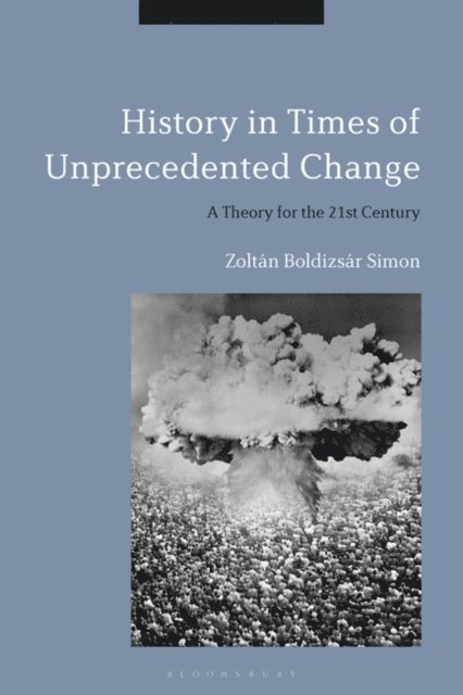 Zoltán Boldizsár Simon - History in Times of Unprecedented Change, E-bok
