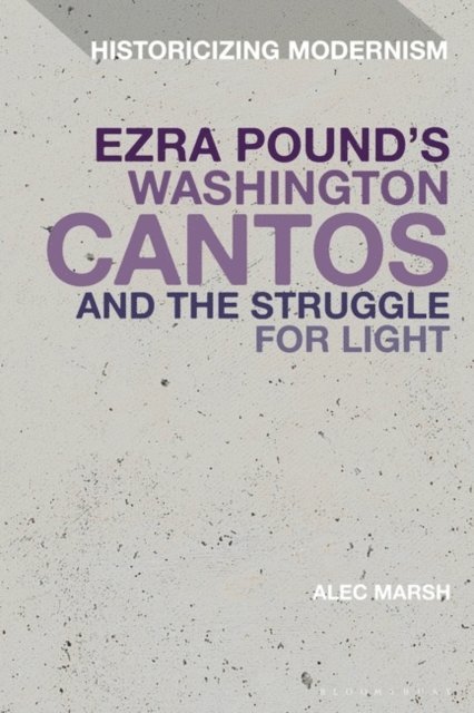 Alec Marsh - Ezra Pound's Washington Cantos and the Struggle for Light, E-bok