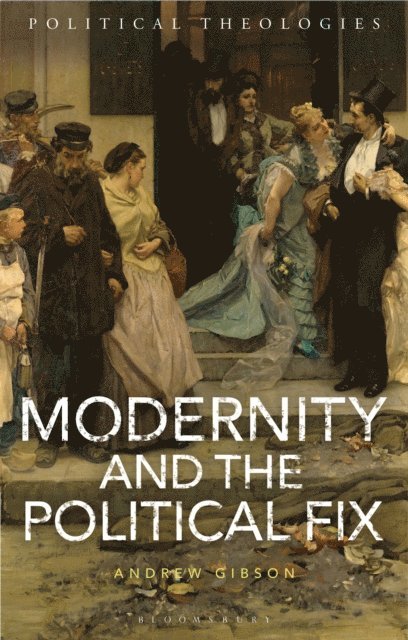 Andrew Gibson - Modernity and the Political Fix, E-bok