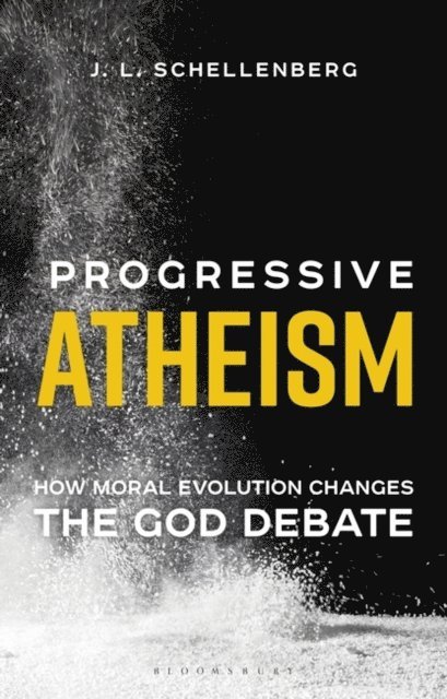 J. L. Schellenberg - Progressive Atheism, E-bok